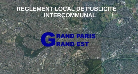 Pour un Règlement Local de Publicité Intercommunal du territoire Grand Paris Grand Est protecteur de notre cadre de vie